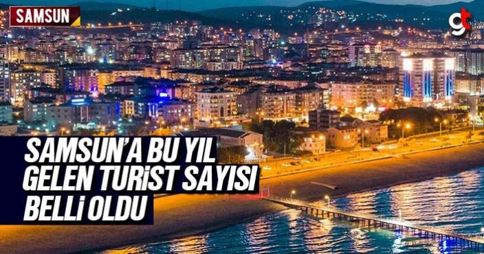 Samsun'a bu yıl gelen turist sayısı açıklandı