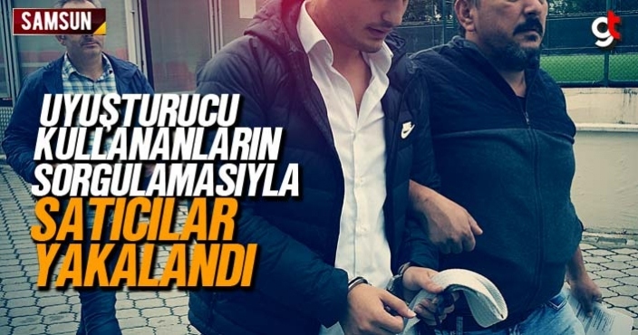 Samsun'da uyuşturucu kullananların sorgulamasıyla, satıcılara ulaşıldı