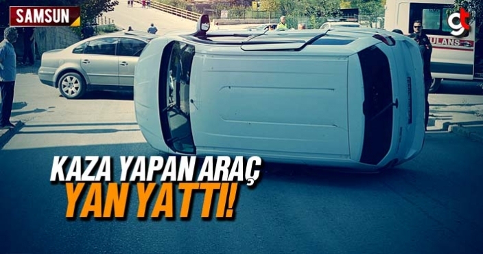 Samsun kaza yapan araç yan yattı