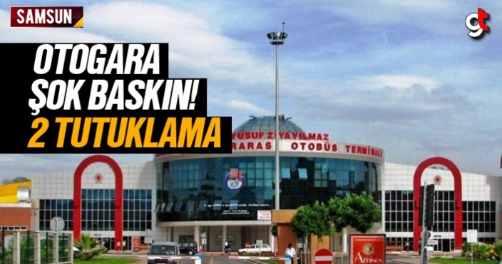 Samsun otogarına şok baskın, 2 kişi tutuklandı