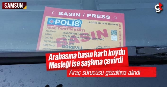 Arabasına sahte basın kartı koyan sürücü gözaltına alındı