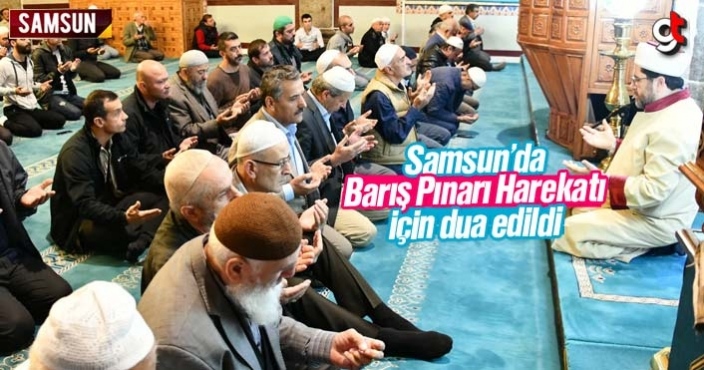 Barış Pınarı Harekatı için Samsun'da dua edildi