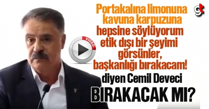 Cemil Deveci başkanlığı bırakacak mı?