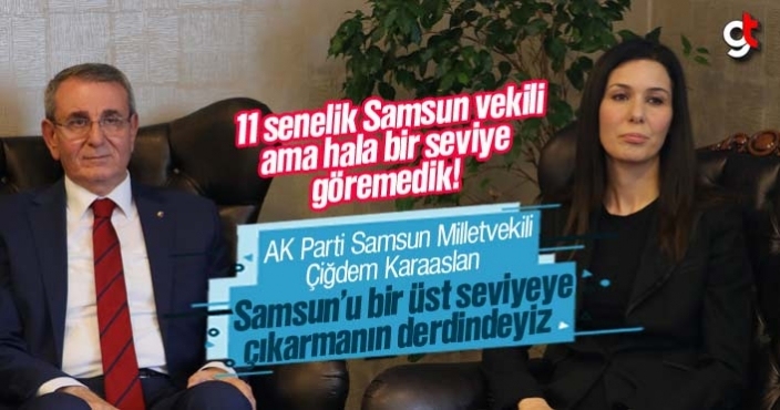 Çiğdem Karaaslan, 'Samsun'u bir üst seviyeye çıkartacağız'