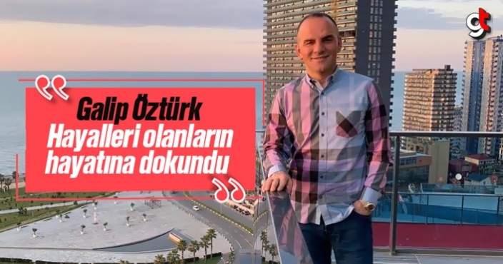 Galip Öztürk, hayalleri olanların hayatına dokundu