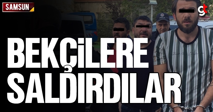 Samsun'da bekçilere saldıran 3 kişi gözaltına alındı