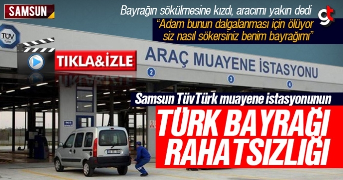 Samsun TüvTürk muayene istasyonunun Türk Bayrağı rahatsızlığı