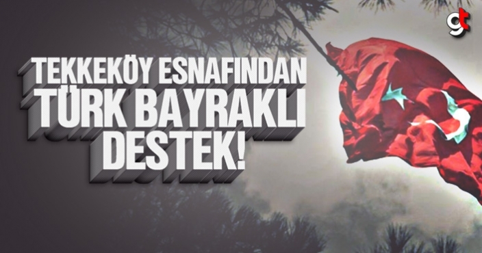 Tekkeköy esnafından Türk bayrağı ile harekata destek