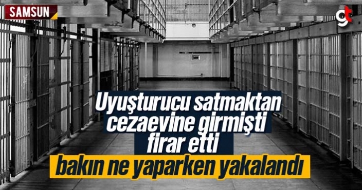 Uyuşturucu satmaktan cezaevi girdi, firar etti ve yakalandı