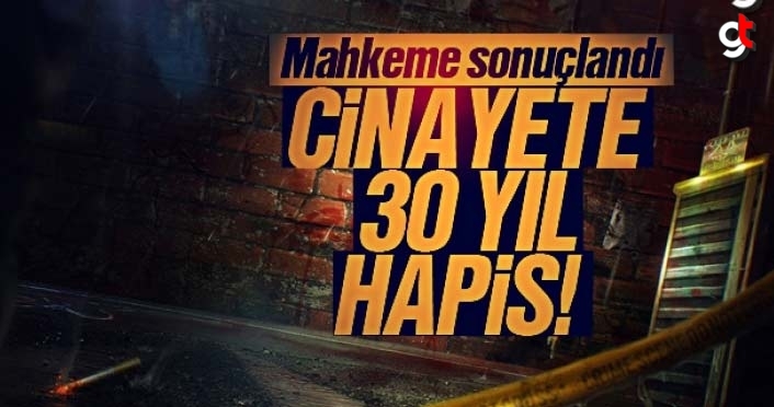 Hastanebaşı cinayetinden 30 yıl hapis çıktı