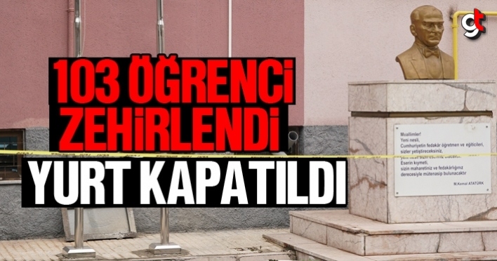 103 öğrenci zehirlendi, yurt kapatıldı