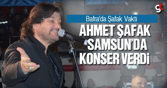 Ahmet Şafak Samsun'da konser verdi