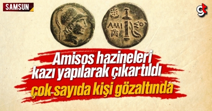 Amisos sikkesi ve hazineleri çıkartıldı, çok sayıda gözaltı