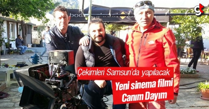 Canım Dayım filminin çekimleri Samsun'da gerçekleşecek