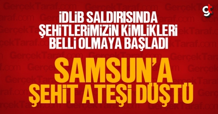 İdlib saldırısında Samsunlu asker şehit oldu