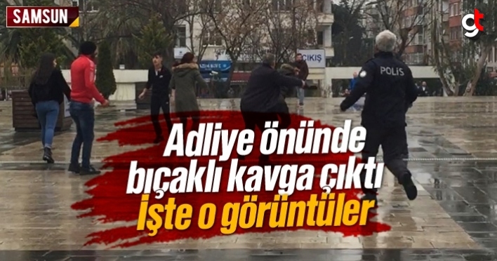 Samsun adliyesi önünde bıçaklı kavga çıktı