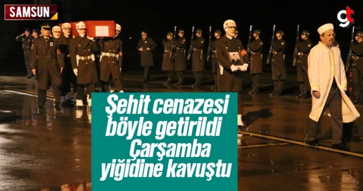 Samsunlu Şehit Eyüp Gülaştı Çarşamba Havalimanı'ndan alındı