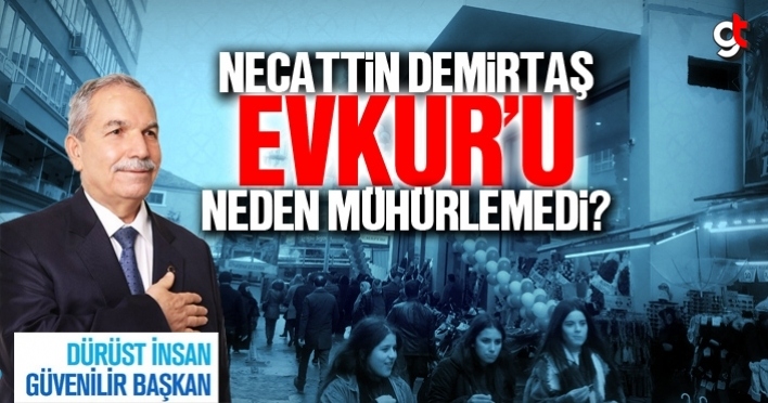 Necattin Demirtaş, Evkur’u mühürleyecek mi?