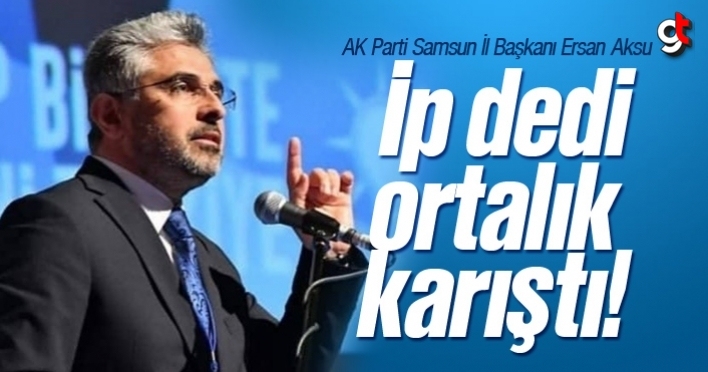 Ersan Aksu, İp dedi, ortalık karıştı