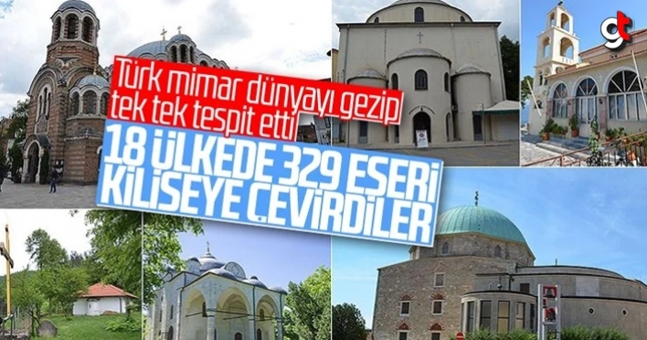 18 ülkede 329 Türk mimari eserini kiliseye çevirdiler