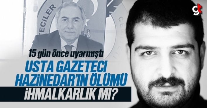 Gazeteci Mehmet Hazinedar’ın ölümü ihmalkarlık mı?