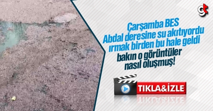 Çarşamba Abdal ırmağı suyunun rengi neden değişti?