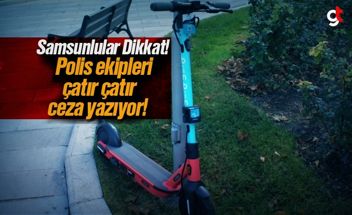 Samsun'da Elektrikli Scoter'a polis ceza kesti