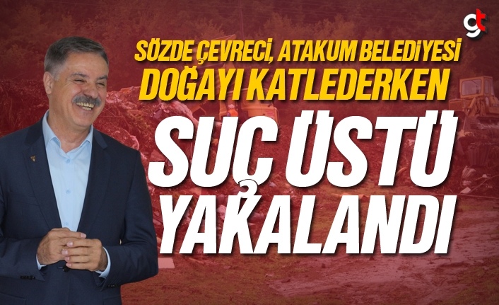 Atakum Belediyesi, doğayı katlederken suçüstü yakalandı