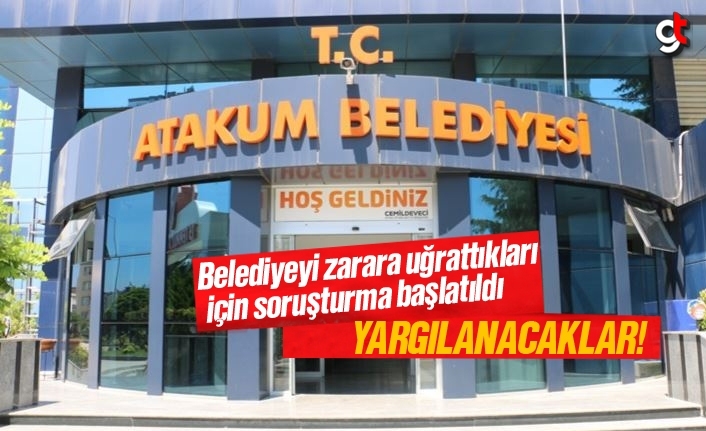 Atakum Belediyesi, kamu zararı nedeniyle yargılanacak