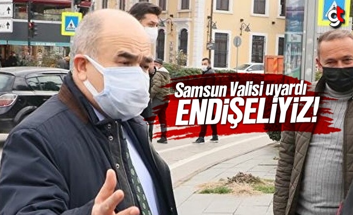 Samsun Valisi uyardı, endişeliyiiz