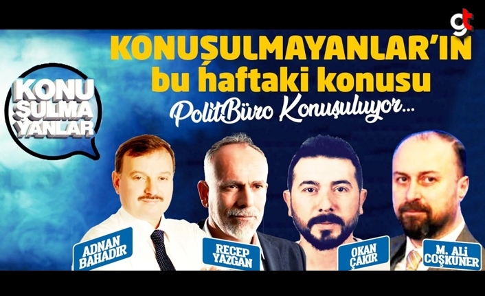 Konuşulmayanlar Programı'nda Politbüro ve Samsun Büyükşehir konuşuldu