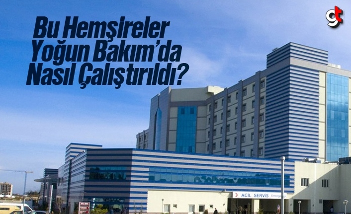 Bu Hemşireler Yoğun Bakım’da Nasıl Çalıştırıldı?