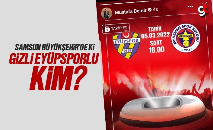 Samsun Büyükşehir’de ki gizli Eyüpsporlu kim?