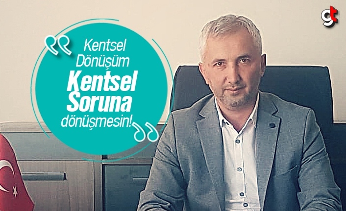 Ender Çıkla; ‘Kentsel Dönüşüm, Kentsel Soruna Dönüşmesin’