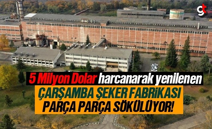 Açılması beklenen Çarşamba Şeker Fabrikası sökülüyor