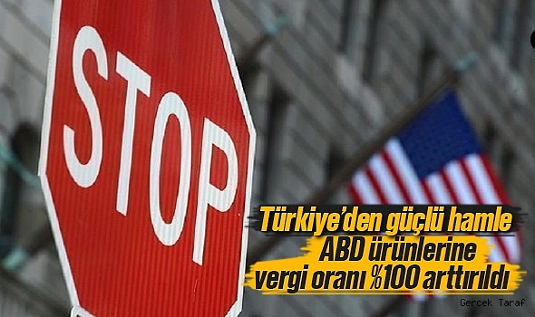 ABD Ürünlerine Yüzde 100 Vergi Hamlesi Resmi Gazetede Yayınlandı