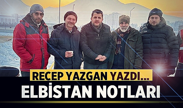 Recep Yazgan'ın Deprem Bölgesi Elbistan Notları