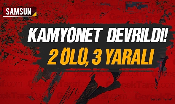 Samsun'da kamyonet ile traktör kaza yaptı, 2 ölü 3 yaralı