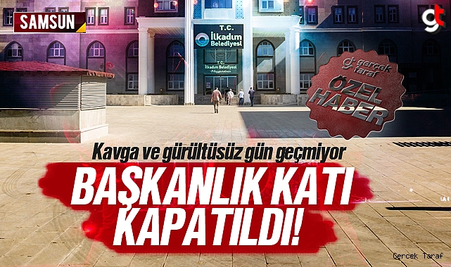 İlkadım Belediyesi'nde kavga çıktı, başkanlık katı kapatıldı