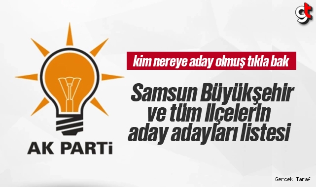 AK Parti Samsun Büyükşehir ve tüm ilçe belediyesi aday adayları listesi