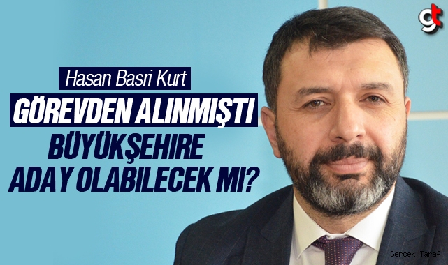 Hasan Basri Kurt Samsun Büyükşehir'e aday olabilecek mi?