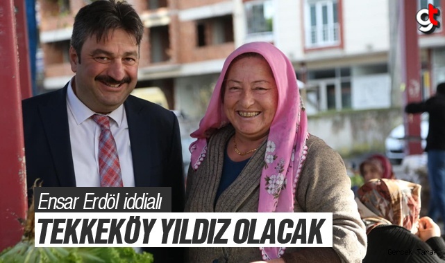 Ensar Erdöl: Tekkeköy Yıldız Olacak!