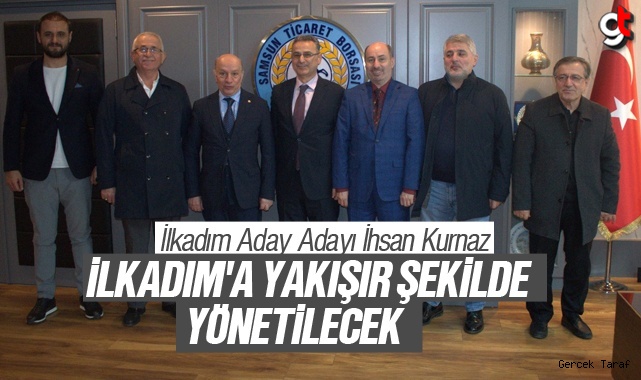 İhsan Kurnaz: İlkadım, İlkadım'a yakışır şekilde yönetilecek