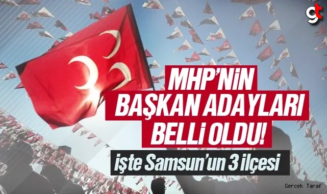 Samsun’da MHP’nin 3 ilçe Belediye Başkan Adayı belli oldu