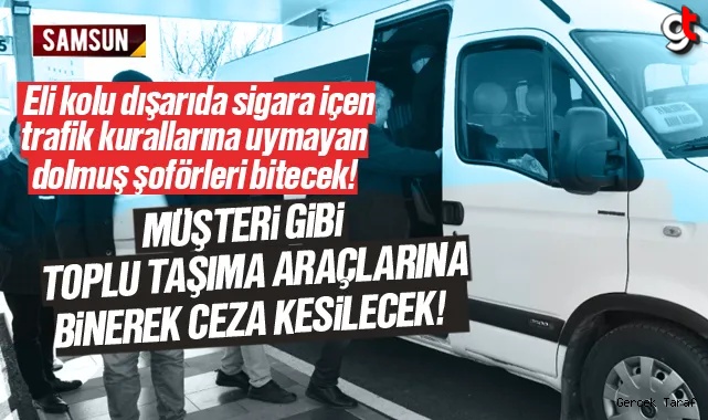 Samsun'da sivil trafik polisleri müşteri kılığında denetim yapacak